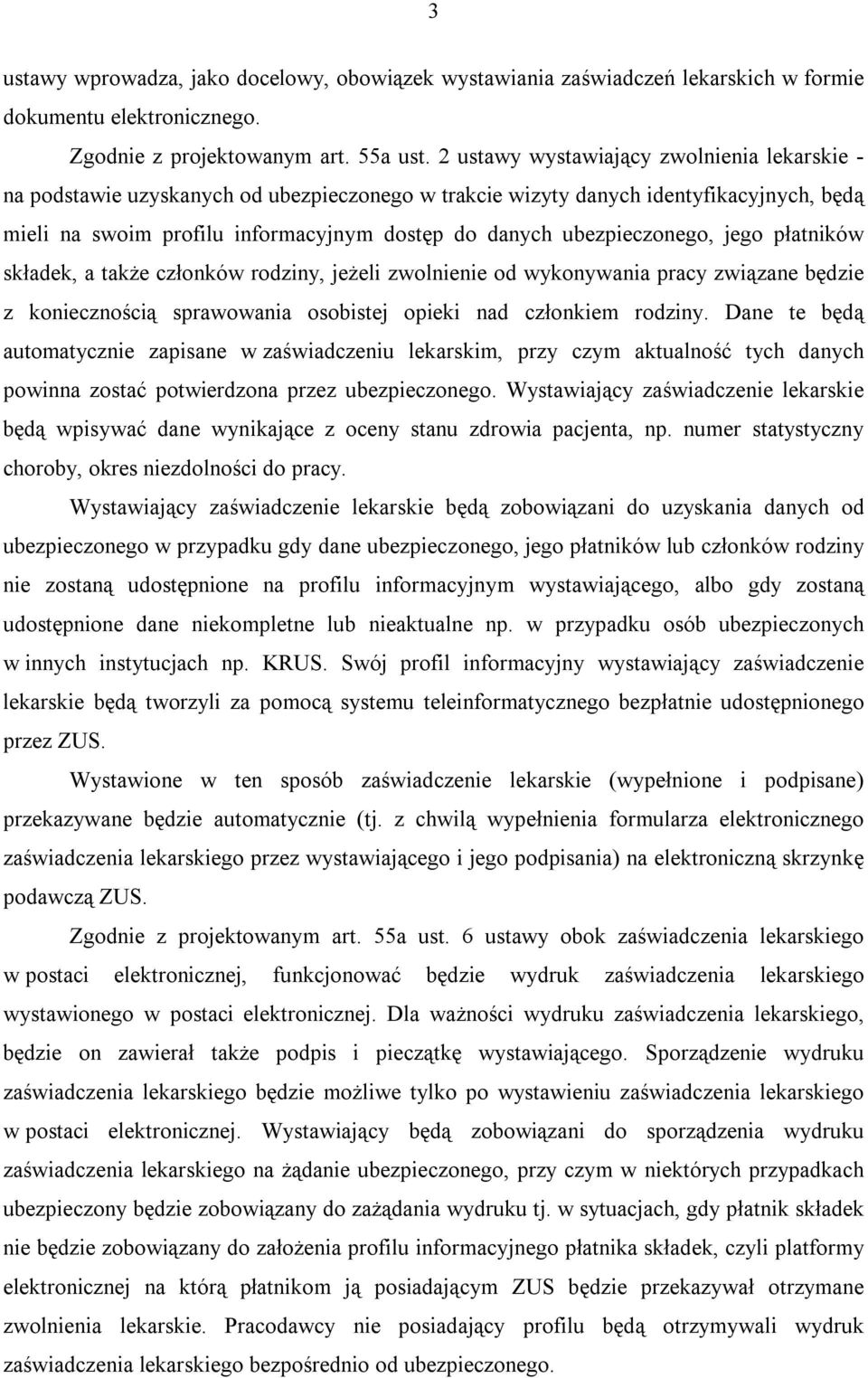 ubezpieczonego, jego płatników składek, a także członków rodziny, jeżeli zwolnienie od wykonywania pracy związane będzie z koniecznością sprawowania osobistej opieki nad członkiem rodziny.