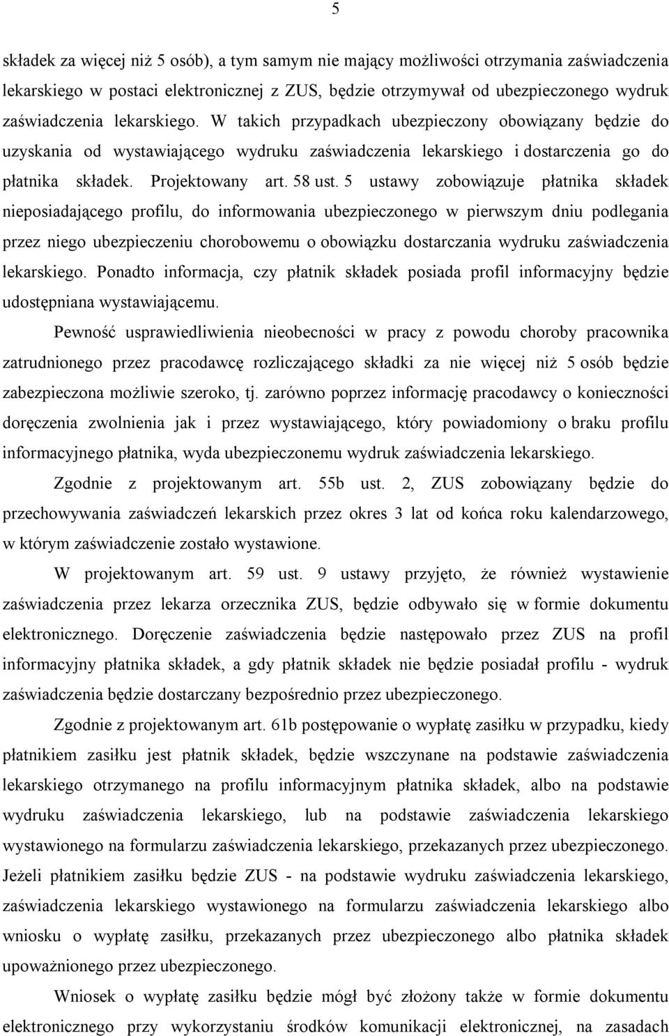 5 ustawy zobowiązuje płatnika składek nieposiadającego profilu, do informowania ubezpieczonego w pierwszym dniu podlegania przez niego ubezpieczeniu chorobowemu o obowiązku dostarczania wydruku
