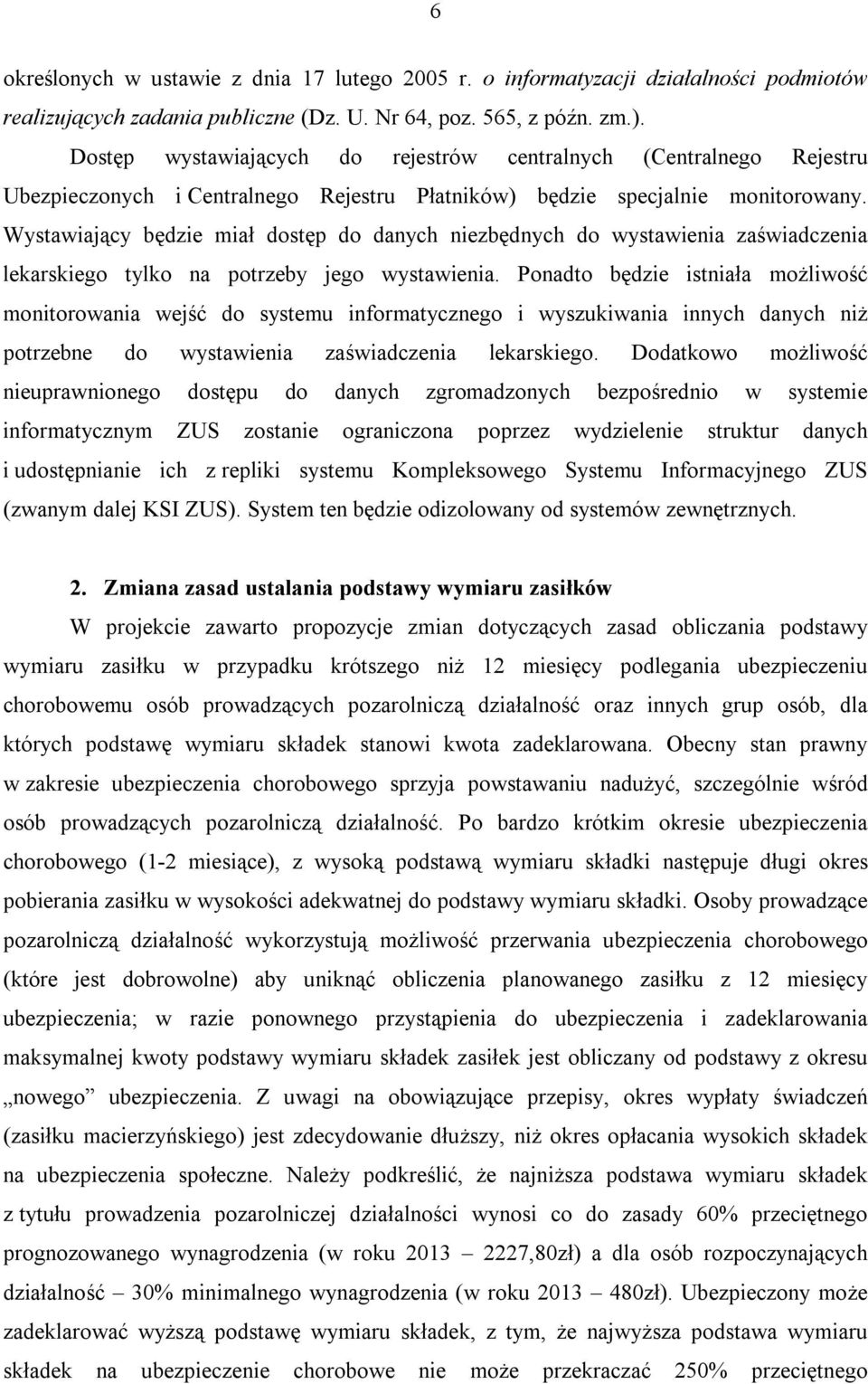 Wystawiający będzie miał dostęp do danych niezbędnych do wystawienia zaświadczenia lekarskiego tylko na potrzeby jego wystawienia.