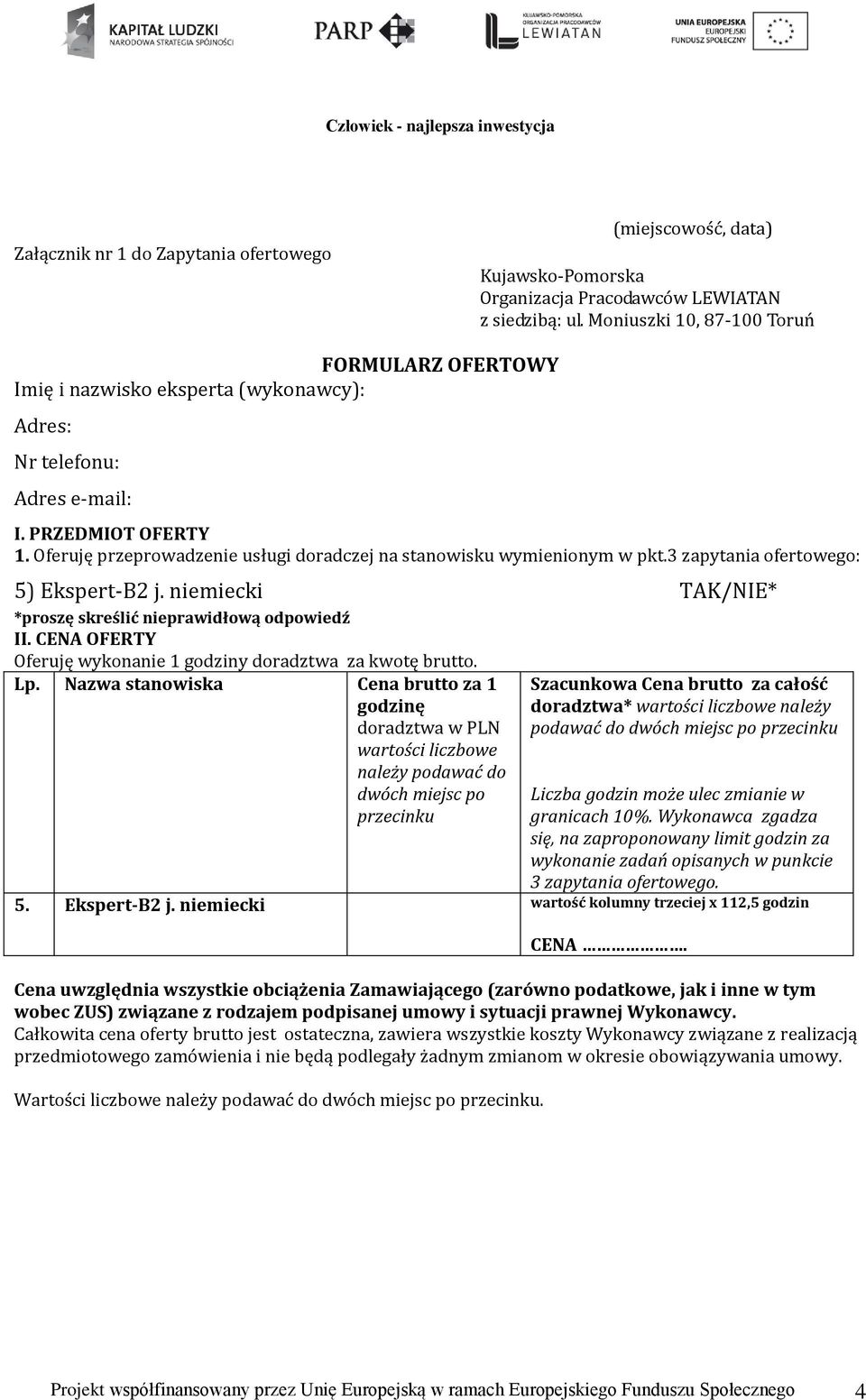 Oferuję przeprowadzenie usługi doradczej na stanowisku wymienionym w pkt.3 zapytania ofertowego: 5) Ekspert-B2 j. niemiecki TAK/NIE* *proszę skreślić nieprawidłową odpowiedź II.