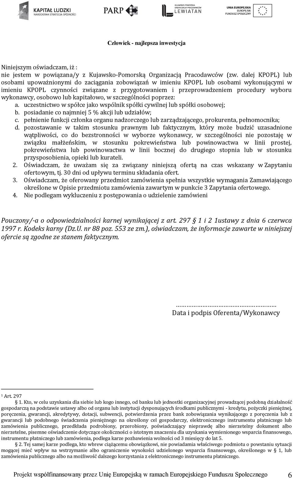 wykonawcy, osobowo lub kapitałowo, w szczególności poprzez: a. uczestnictwo w spółce jako wspólnik spółki cywilnej lub spółki osobowej; b. posiadanie co najmniej 5 % akcji lub udziałów; c.