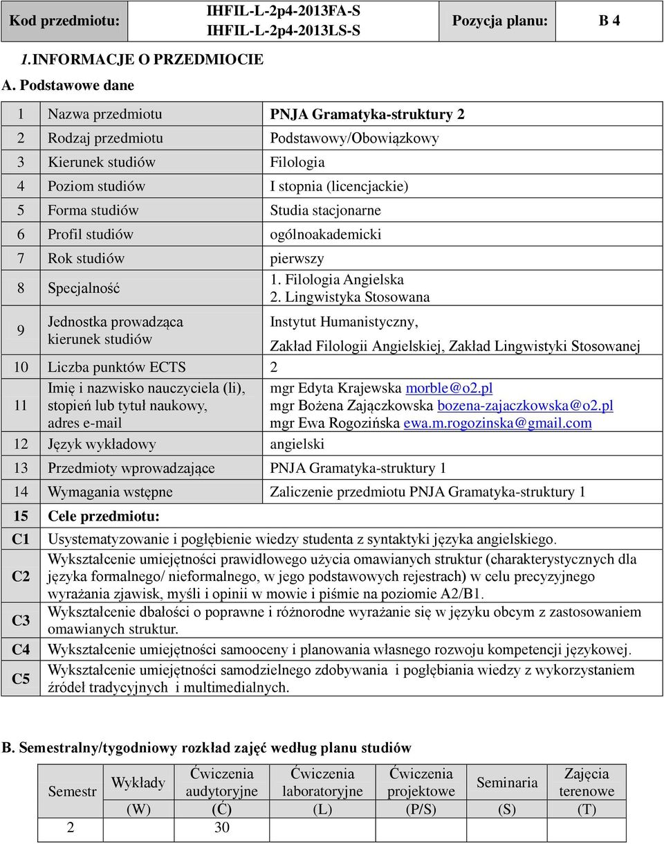 Poziom studiów I stopnia (licencjackie) 5 Forma studiów tudia stacjonarne 6 Profil studiów ogólnoakademicki 7 Rok studiów pierwszy 8 pecjalność 1. Filologia Angielska 2.