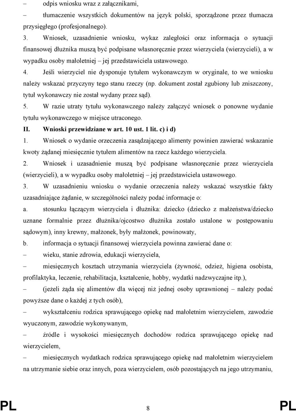 przedstawiciela ustawowego. 4. Jeśli wierzyciel nie dysponuje tytułem wykonawczym w oryginale, to we wniosku należy wskazać przyczyny tego stanu rzeczy (np.