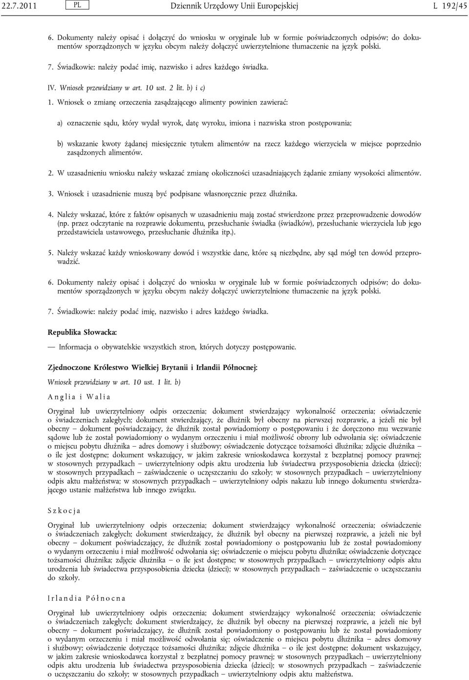 7. Świadkowie: należy podać imię, nazwisko i adres każdego świadka. IV. Wniosek przewidziany w art. 10 ust. 2 lit. b) i c) 1.