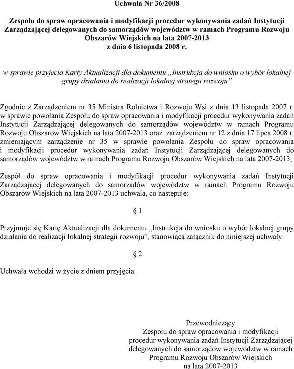 w sprawie przyjęcia Karty Aktualizacji dla dokumentu Instrukcja do wniosku o wybór lokalnej grupy działania do realizacji lokalnej strategii rozwoju Zgodnie z Zarządzeniem nr 35 Ministra Rolnictwa i