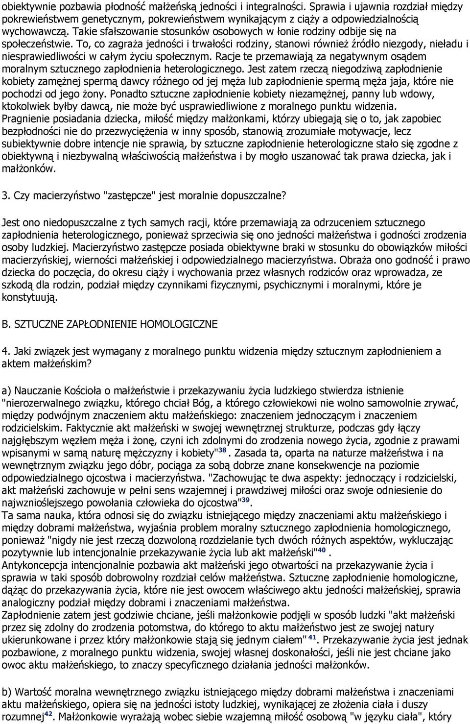 To, co zagraŝa jedności i trwałości rodziny, stanowi równieŝ źródło niezgody, nieładu i niesprawiedliwości w całym Ŝyciu społecznym.