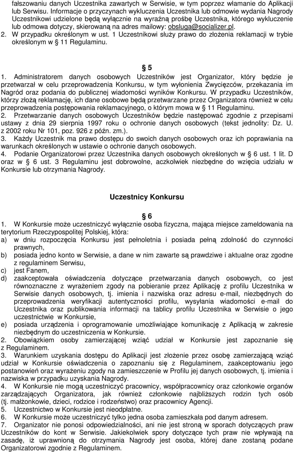 adres mailowy: obsluga@socializer.pl. 2. W przypadku określonym w ust. 1 Uczestnikowi służy prawo do złożenia reklamacji w trybie określonym w 11 Regulaminu. 5 1.