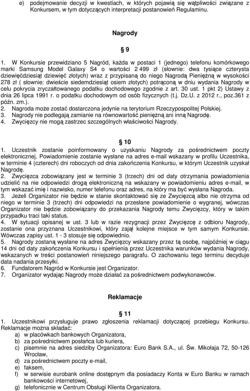 złotych) wraz z przypisaną do niego Nagrodą Pieniężną w wysokości 278 zł ( słownie: dwieście siedemdziesiąt osiem złotych) potrąconą w dniu wydania Nagrody w celu pokrycia zryczałtowanego podatku