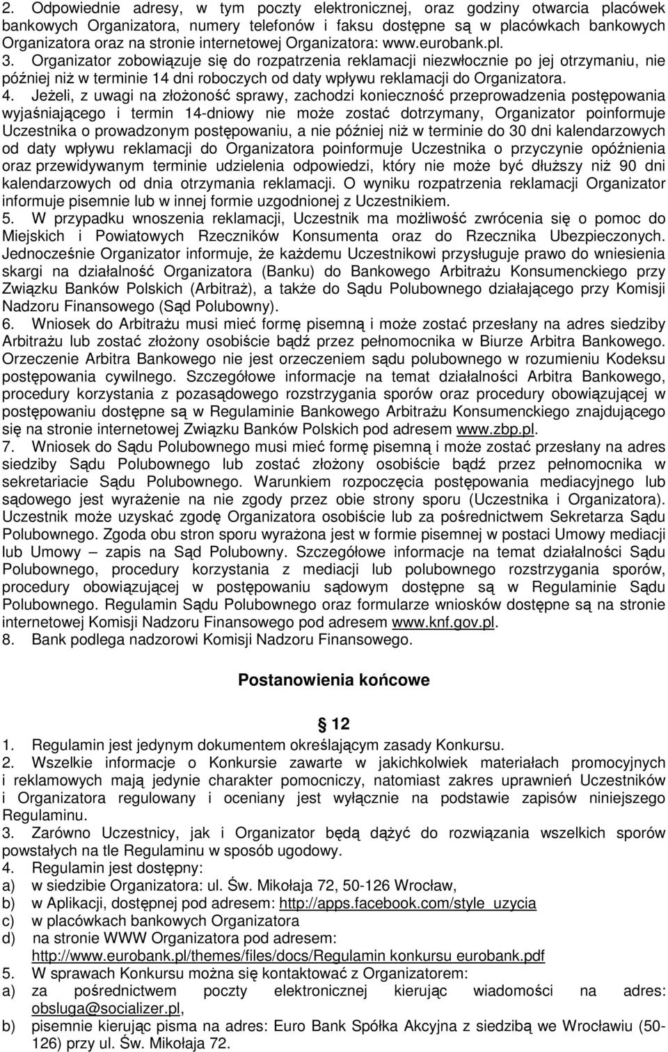 Organizator zobowiązuje się do rozpatrzenia reklamacji niezwłocznie po jej otrzymaniu, nie później niż w terminie 14 dni roboczych od daty wpływu reklamacji do Organizatora. 4.