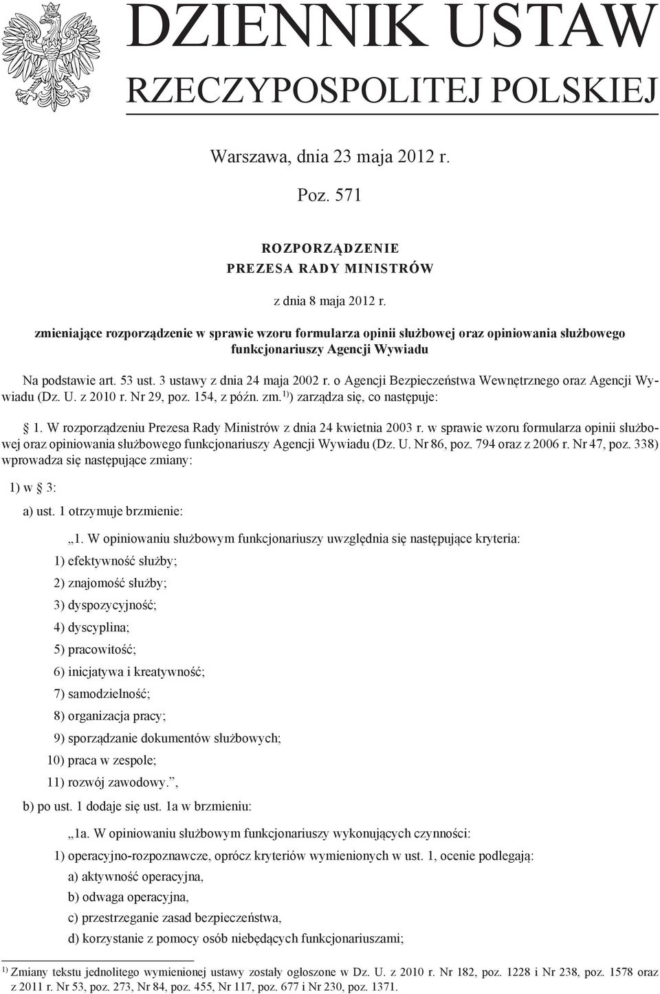 o Agencji Bezpieczeństwa Wewnętrznego oraz Agencji Wywiadu (Dz. U. z 2010 r. Nr 29, poz. 154, z późn. zm. 1) ) zarządza się, co następuje: 1.