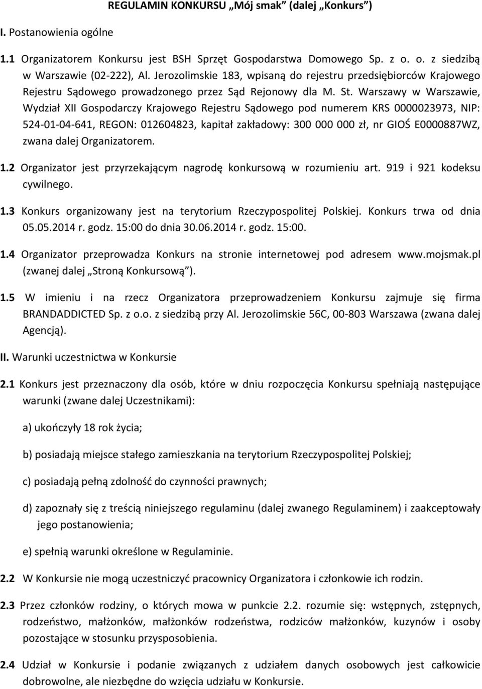 Warszawy w Warszawie, Wydział XII Gospodarczy Krajowego Rejestru Sądowego pod numerem KRS 0000023973, NIP: 524-01-04-641, REGON: 012604823, kapitał zakładowy: 300 000 000 zł, nr GIOŚ E0000887WZ,