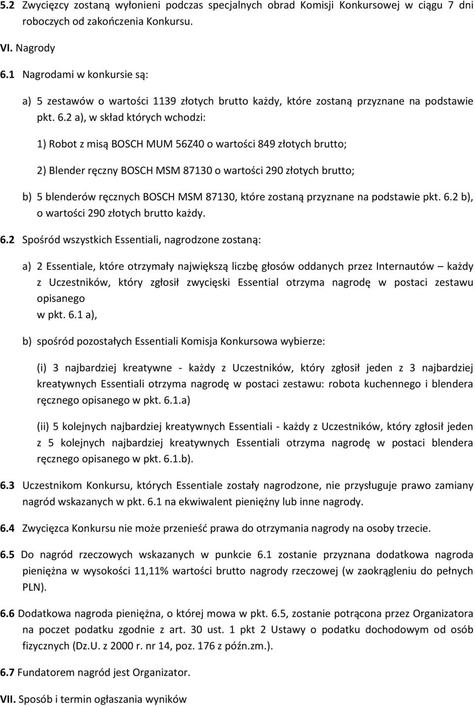 2 a), w skład których wchodzi: 1) Robot z misą BOSCH MUM 56Z40 o wartości 849 złotych brutto; 2) Blender ręczny BOSCH MSM 87130 o wartości 290 złotych brutto; b) 5 blenderów ręcznych BOSCH MSM 87130,