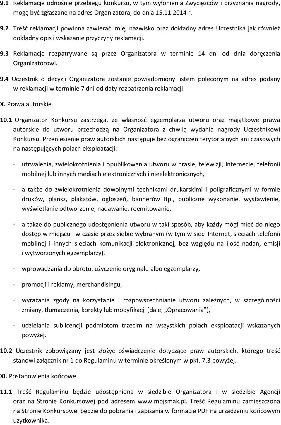 3 Reklamacje rozpatrywane są przez Organizatora w terminie 14 dni od dnia doręczenia Organizatorowi. 9.