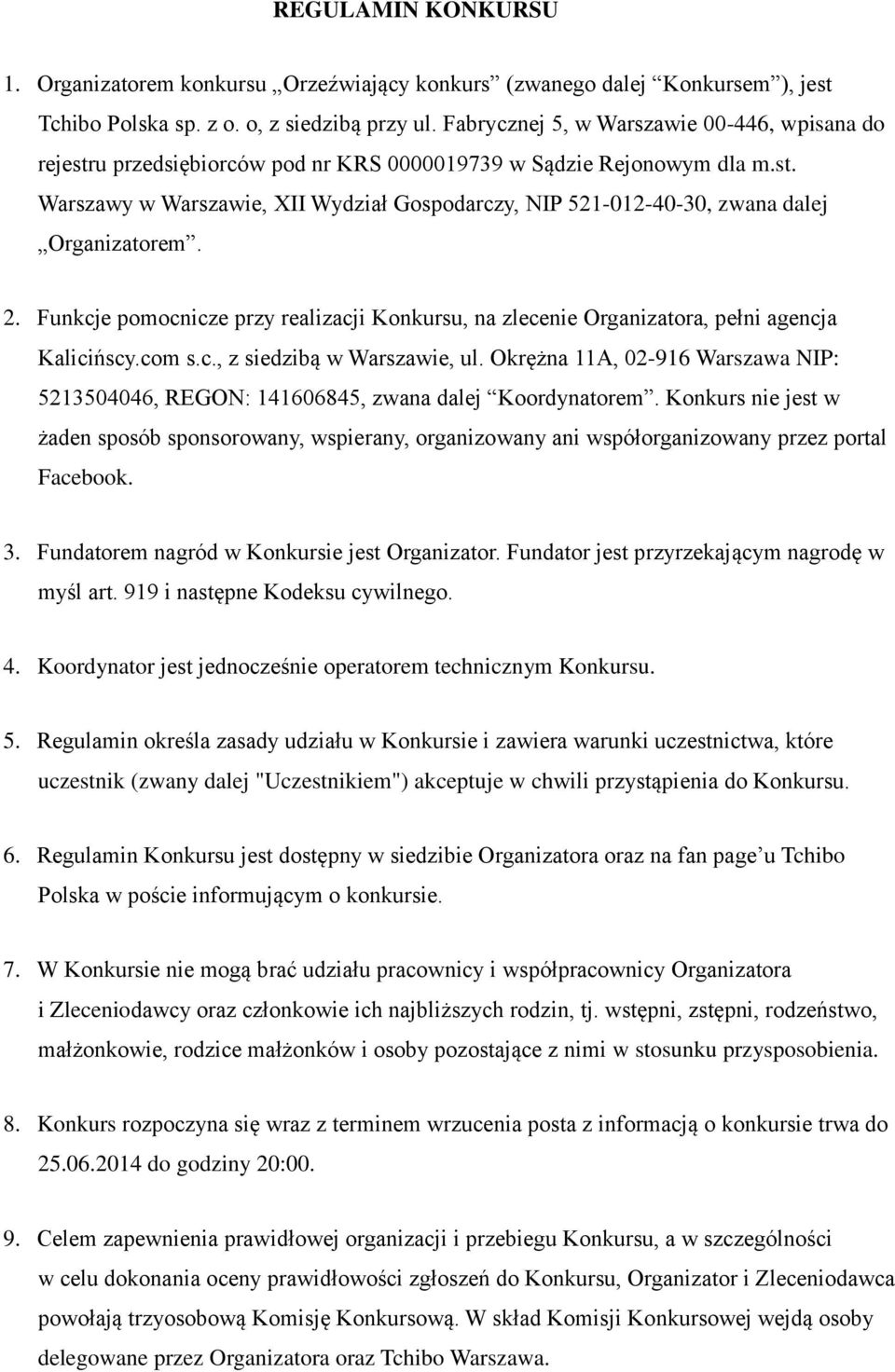 2. Funkcje pomocnicze przy realizacji Konkursu, na zlecenie Organizatora, pełni agencja Kalicińscy.com s.c., z siedzibą w Warszawie, ul.