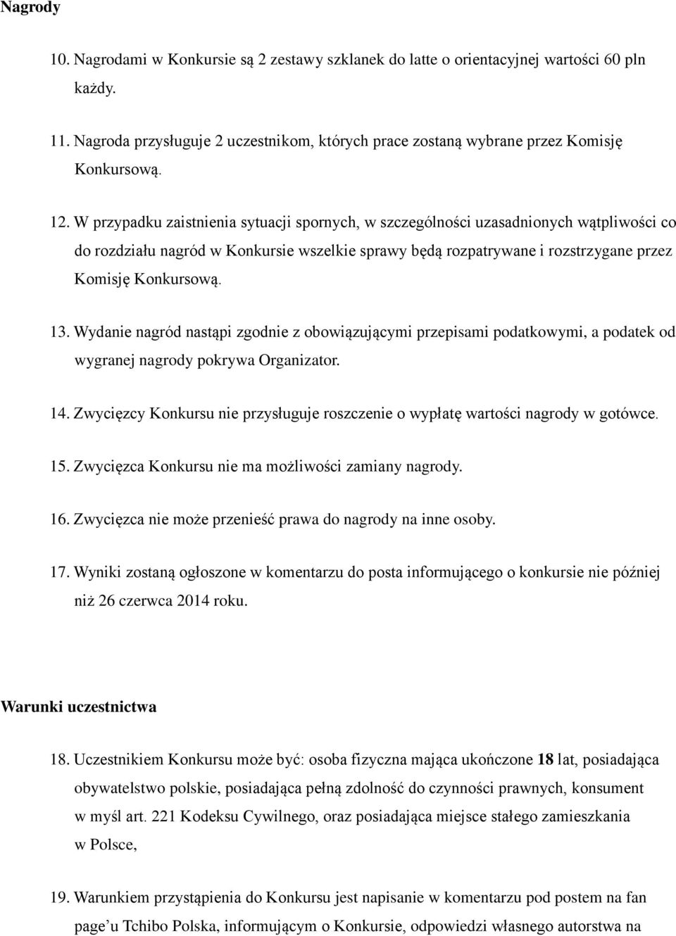 13. Wydanie nagród nastąpi zgodnie z obowiązującymi przepisami podatkowymi, a podatek od wygranej nagrody pokrywa Organizator. 14.