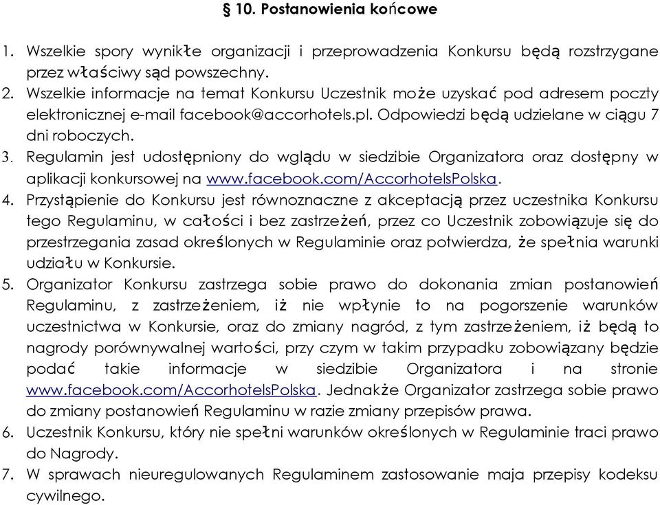 Regulamin jest udostępniony do wglądu w siedzibie Organizatora oraz dostępny w aplikacji konkursowej na www.facebook.com/accorhotelspolska. 4.