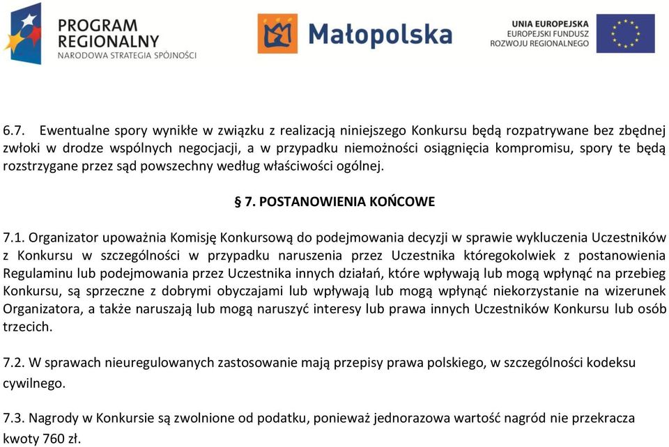 Organizator upoważnia Komisję Konkursową do podejmowania decyzji w sprawie wykluczenia Uczestników z Konkursu w szczególności w przypadku naruszenia przez Uczestnika któregokolwiek z postanowienia