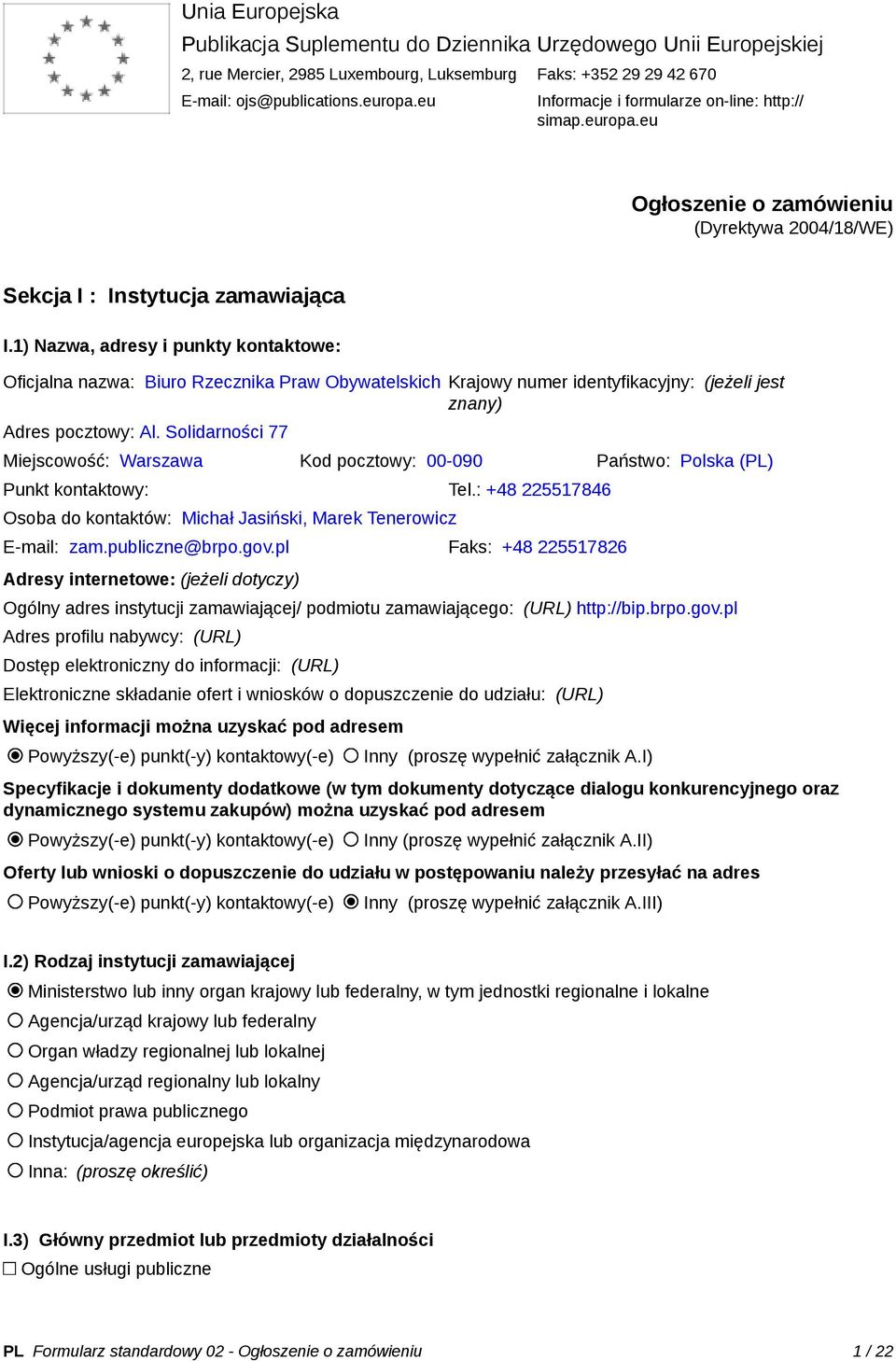 1) Nazwa, adresy i punkty kontaktowe: Oficjalna nazwa: Biuro Rzecznika Praw Obywatelskich Krajowy numer identyfikacyjny: (jeżeli jest znany) Adres pocztowy: Al.