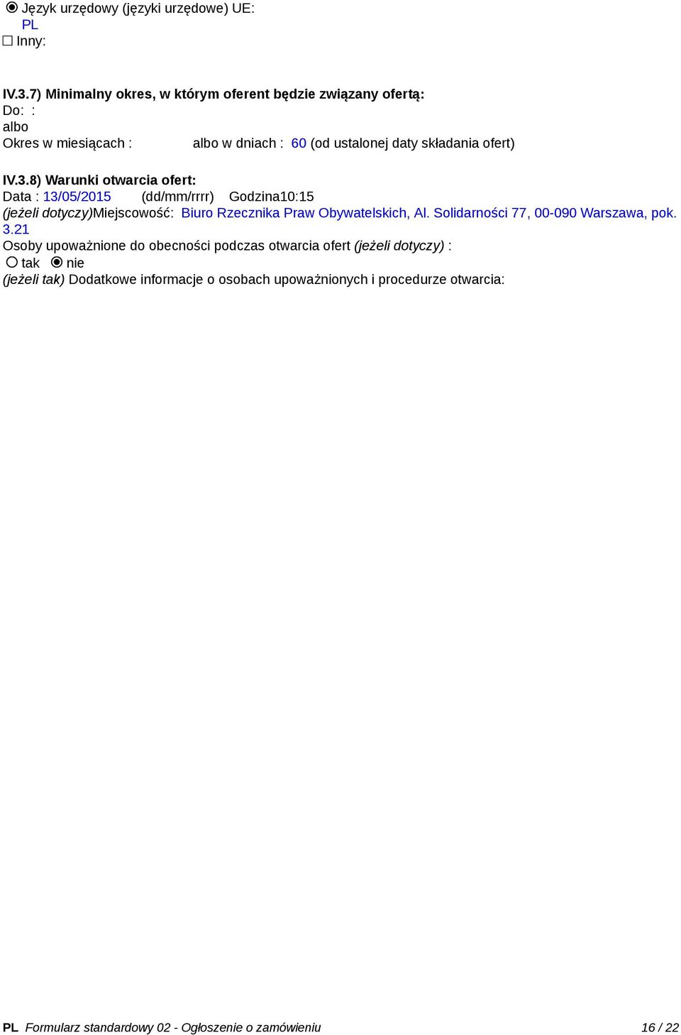 3.8) Warunki otwarcia ofert: Data : 13/05/2015 (dd/mm/rrrr) Godzina10:15 (jeżeli dotyczy)miejscowość: Biuro Rzecznika Praw Obywatelskich, Al.
