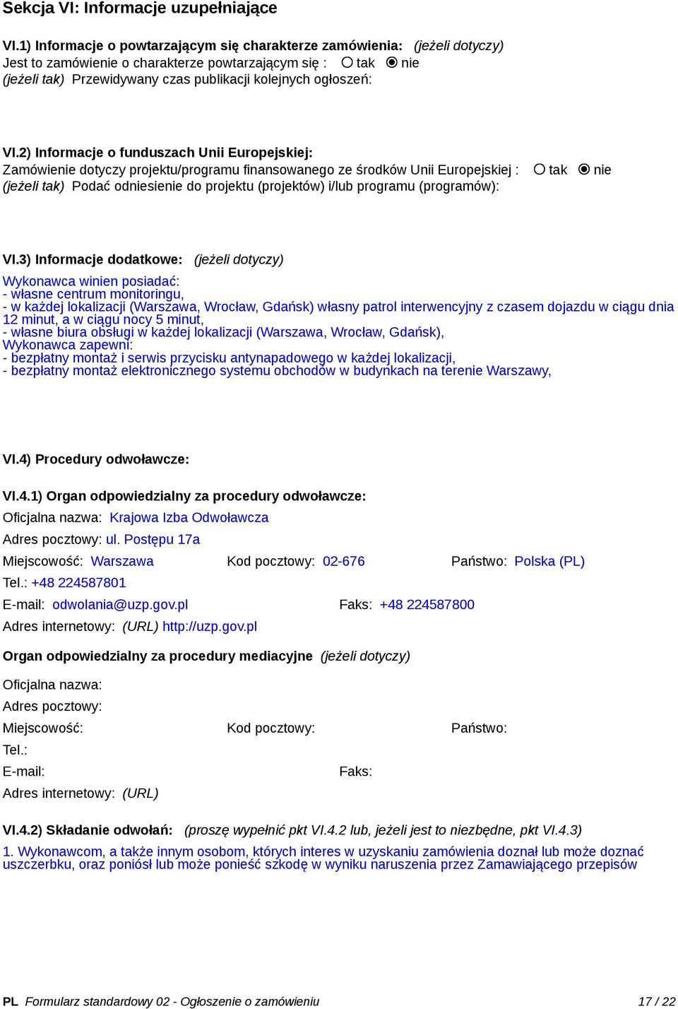 VI.2) Informacje o funduszach Unii Europejskiej: Zamówienie dotyczy projektu/programu finansowanego ze środków Unii Europejskiej : tak nie (jeżeli tak) Podać odniesienie do projektu (projektów) i/lub