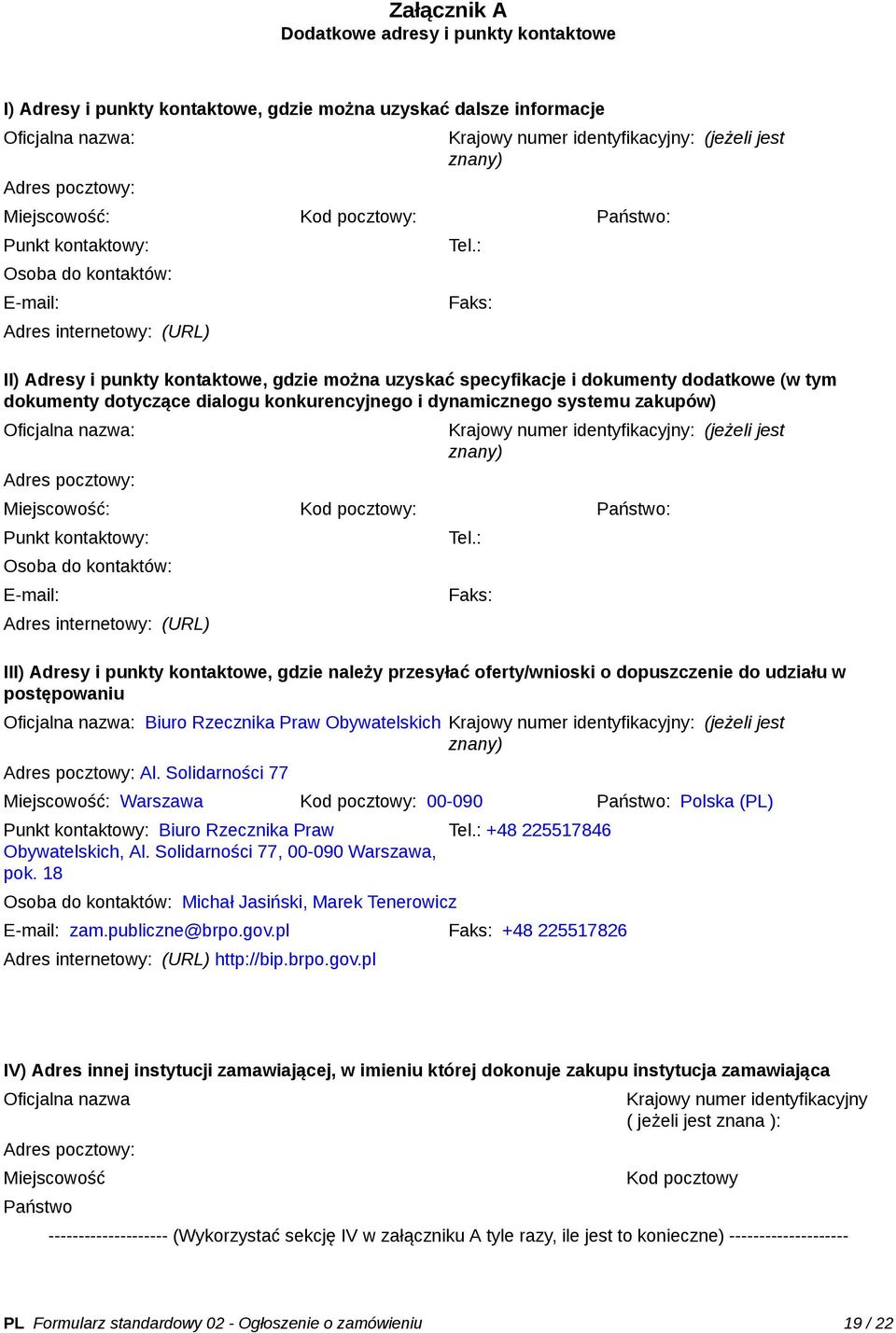 : Faks: II) Adresy i punkty kontaktowe, gdzie można uzyskać specyfikacje i dokumenty dodatkowe (w tym dokumenty dotyczące dialogu konkurencyjnego i dynamicznego systemu zakupów) Oficjalna nazwa: