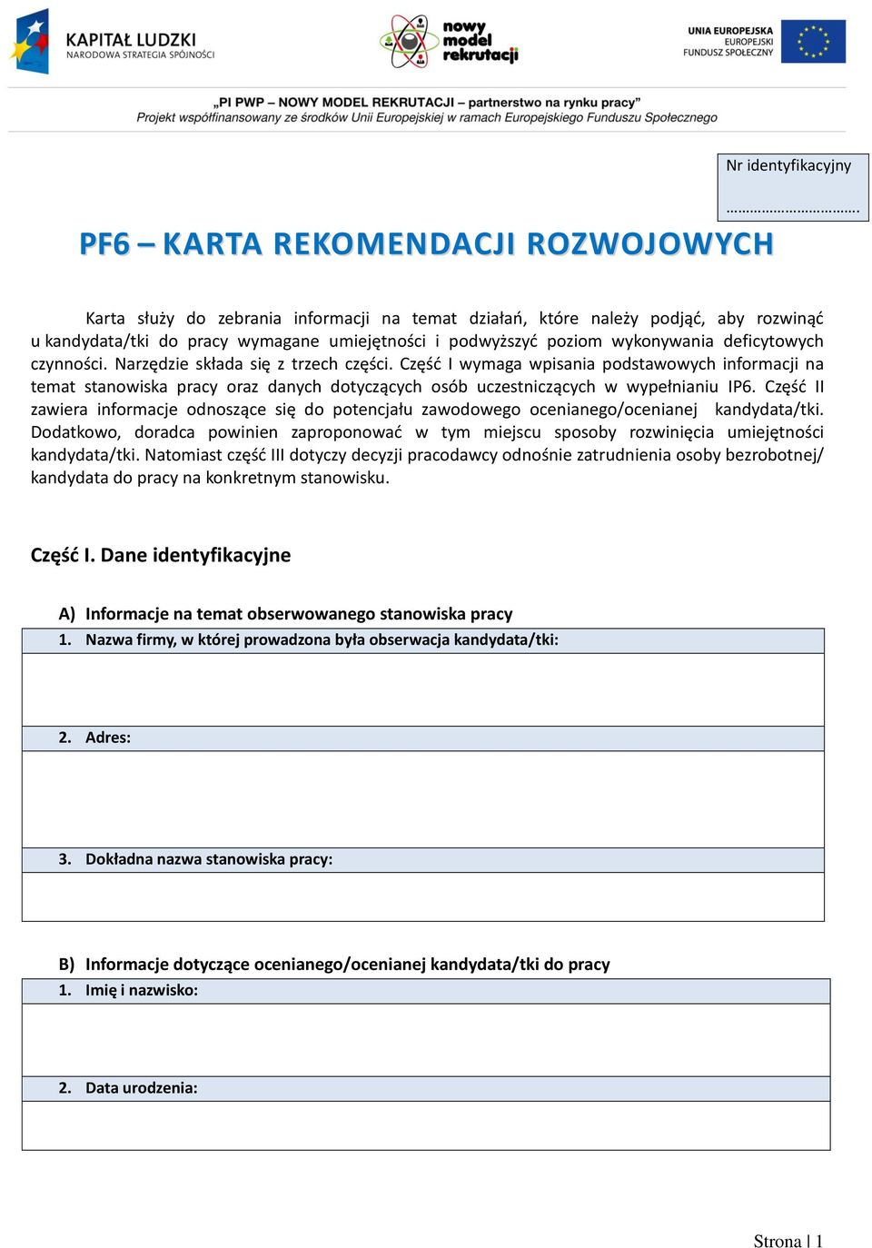 deficytowych czynności. Narzędzie składa się z trzech części. Część I wymaga wpisania podstawowych informacji na temat stanowiska pracy oraz danych dotyczących osób uczestniczących w wypełnianiu IP6.