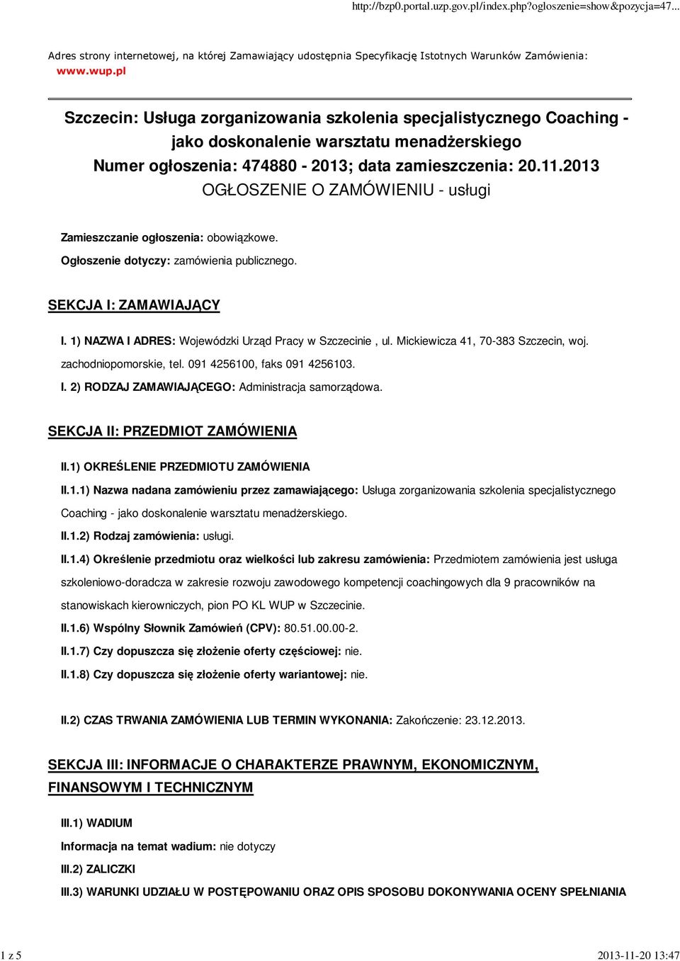 2013 OGŁOSZENIE O ZAMÓWIENIU - usługi Zamieszczanie ogłoszenia: obowiązkowe. Ogłoszenie dotyczy: zamówienia publicznego. SEKCJA I: ZAMAWIAJĄCY I.