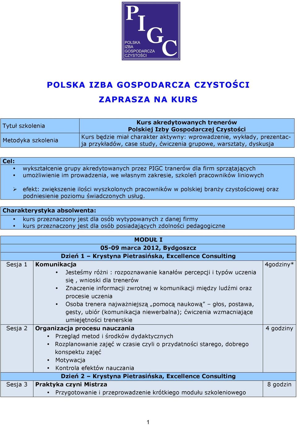 prowadzenia, we własnym zakresie, szkoleń pracowników liniowych efekt: zwiększenie ilości wyszkolonych pracowników w polskiej branży czystościowej oraz podniesienie poziomu świadczonych usług.