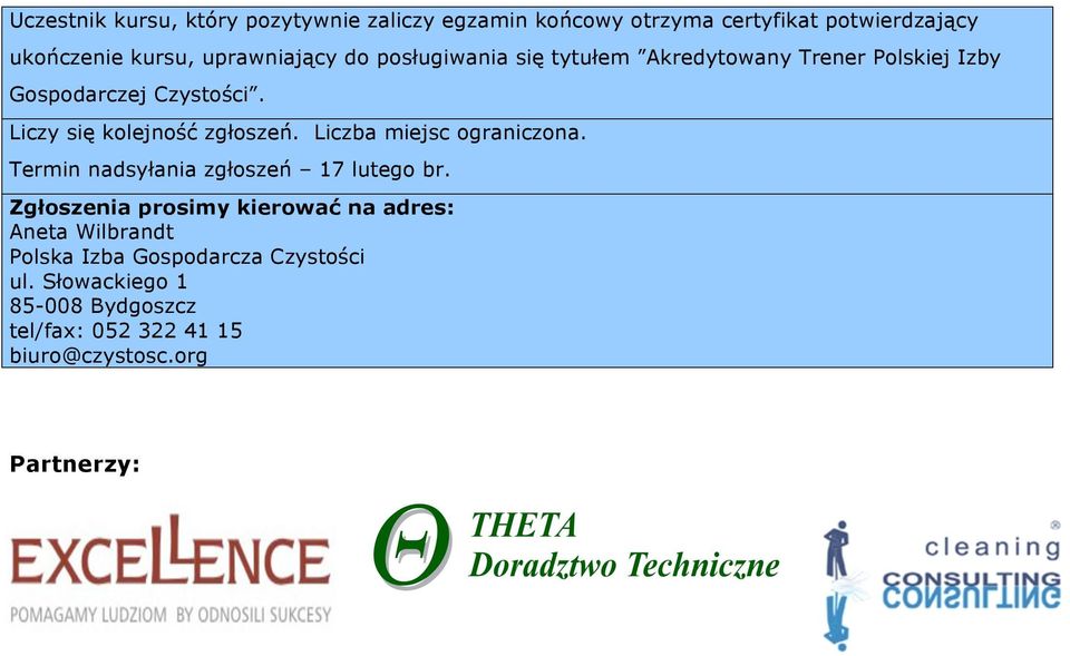 Liczy się kolejność zgłoszeń. Liczba miejsc ograniczona. Termin nadsyłania zgłoszeń 17 lutego br.