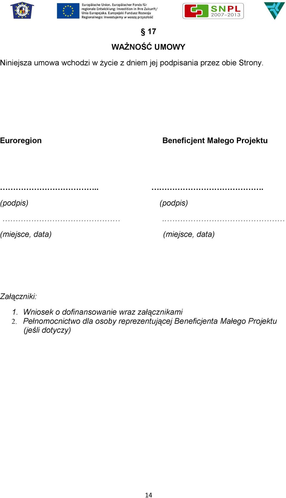 (miejsce, data). (podpis).. (miejsce, data) Załączniki: 1.