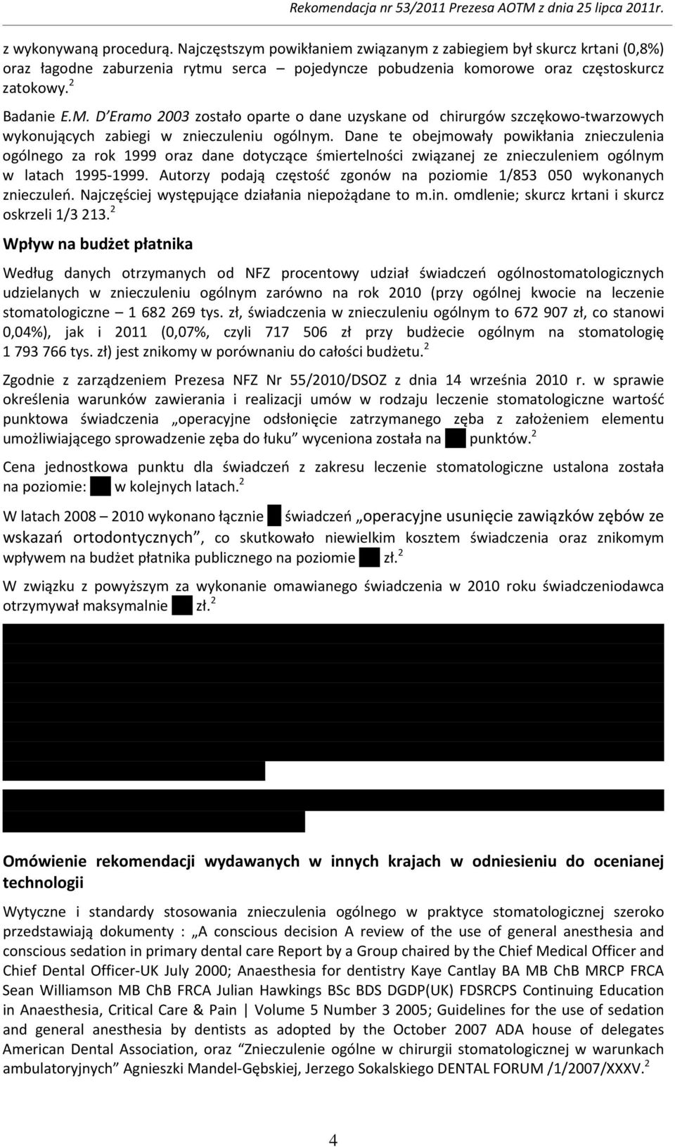 Dane te obejmowały powikłania znieczulenia ogólnego za rok 1999 oraz dane dotyczące śmiertelności związanej ze znieczuleniem ogólnym w latach 1995 1999.