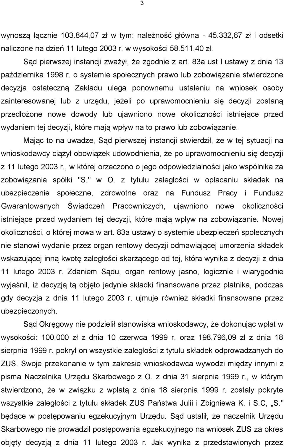 o systemie społecznych prawo lub zobowiązanie stwierdzone decyzja ostateczną Zakładu ulega ponownemu ustaleniu na wniosek osoby zainteresowanej lub z urzędu, jeżeli po uprawomocnieniu się decyzji