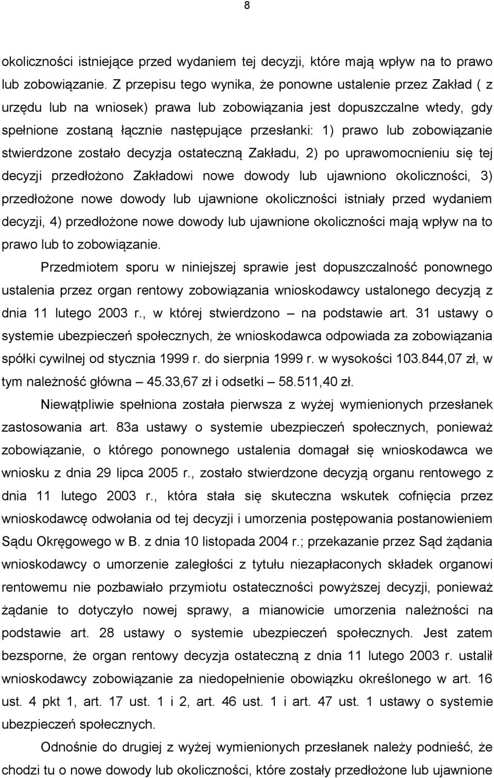 zobowiązanie stwierdzone zostało decyzja ostateczną Zakładu, 2) po uprawomocnieniu się tej decyzji przedłożono Zakładowi nowe dowody lub ujawniono okoliczności, 3) przedłożone nowe dowody lub