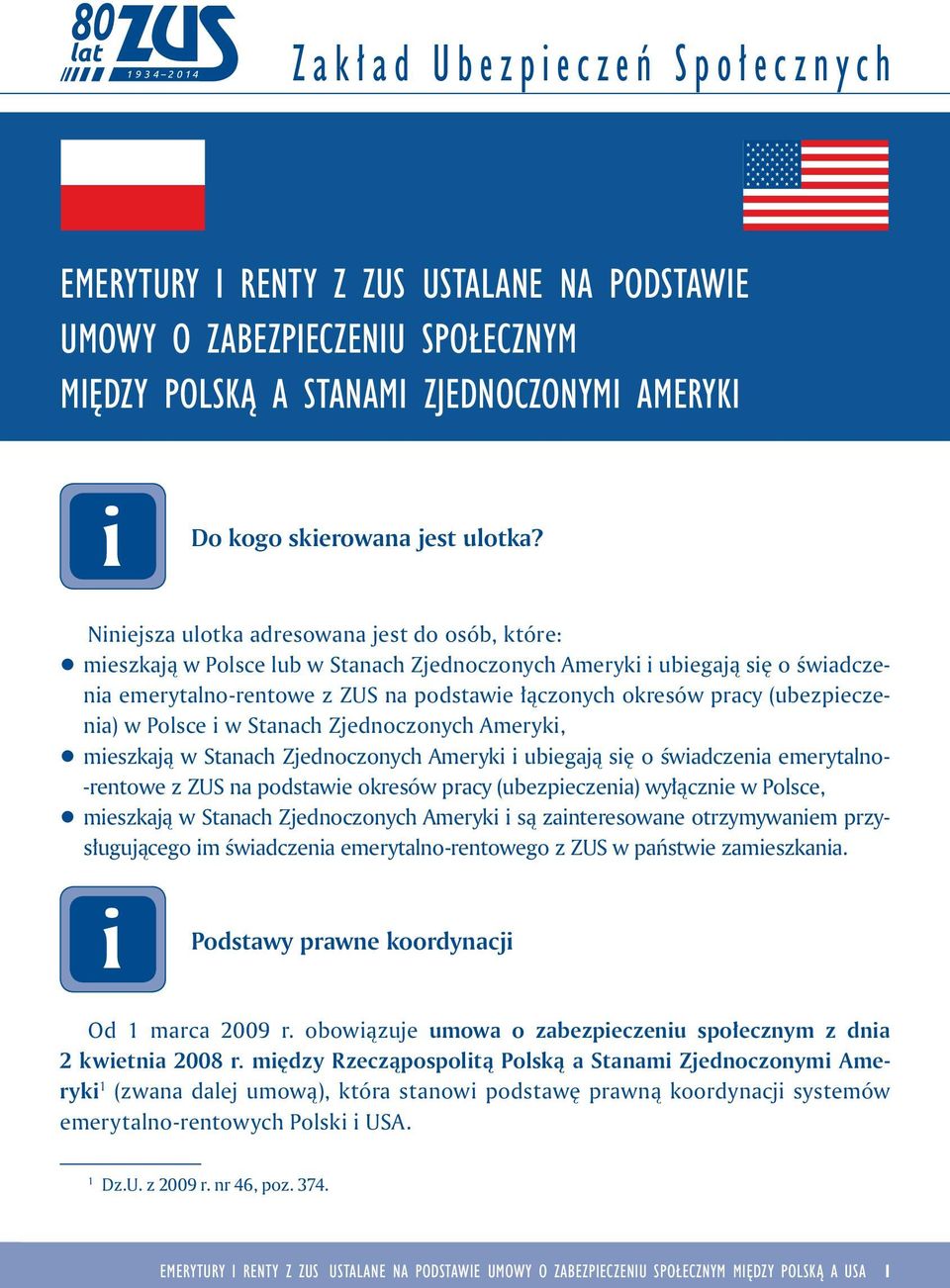 w Polsce w Stanach Zjednoczonych Ameryk, q meszkają w Stanach Zjednoczonych Ameryk ubegają sę o śwadczena emerytalno- -rentowe z ZUS na podstawe okresów pracy (ubezpeczena) wyłączne w Polsce, q