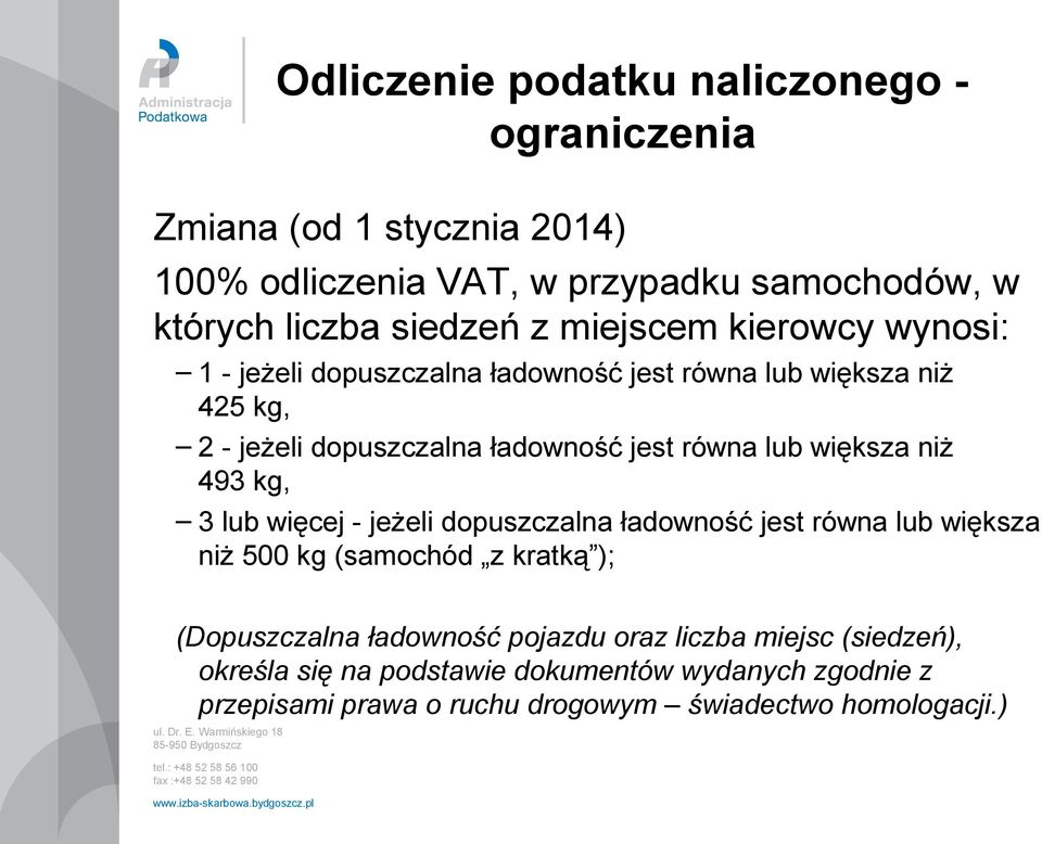 większa niż 493 kg, 3 lub więcej - jeżeli dopuszczalna ładowność jest równa lub większa niż 500 kg (samochód z kratką ); (Dopuszczalna ładowność