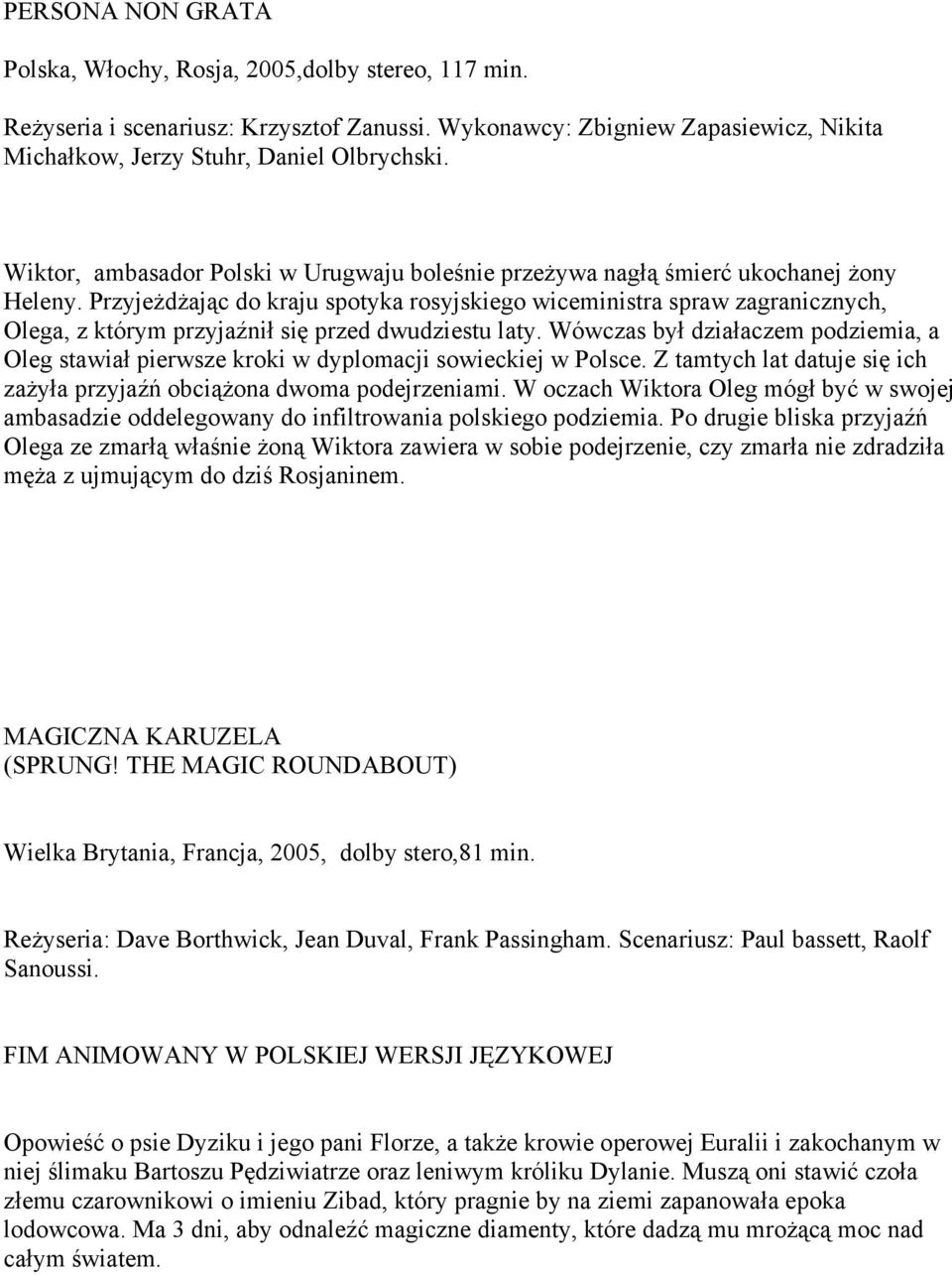 PrzyjeŜdŜając do kraju spotyka rosyjskiego wiceministra spraw zagranicznych, Olega, z którym przyjaźnił się przed dwudziestu laty.