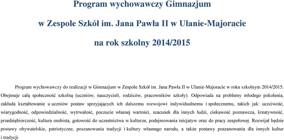 Odpowiada na problemy młodego pokolenia, zakłada kształtowanie u uczniów postaw sprzyjających ich dalszemu rozwojowi indywidualnemu i społecznemu, takich jak: uczciwość, wiarygodność,
