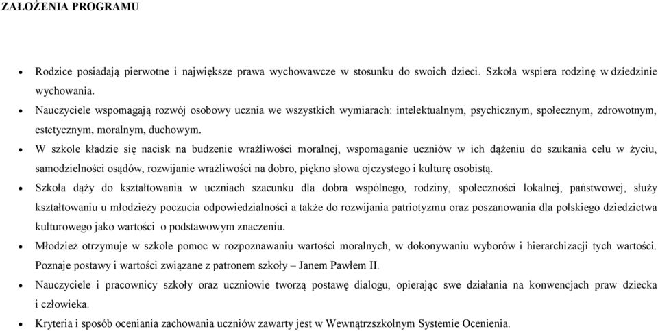 W szkole kładzie się nacisk na budzenie wrażliwości moralnej, wspomaganie uczniów w ich dążeniu do szukania celu w życiu, samodzielności osądów, rozwijanie wrażliwości na dobro, piękno słowa