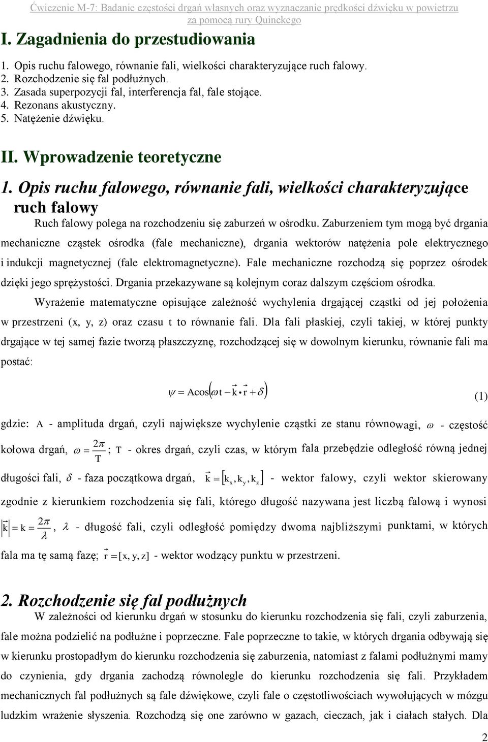 Opis ruchu falowego, równanie fali, wielkości charakteryzujące ruch falowy Ruch falowy polega na rozchodzeniu się zaburzeń w ośrodku.