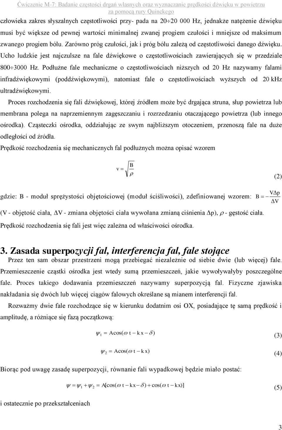 Ucho ludzkie jest najczulsze na fale dźwiękowe o częstotliwościach zawierających się w przedziale 8003000 Hz.