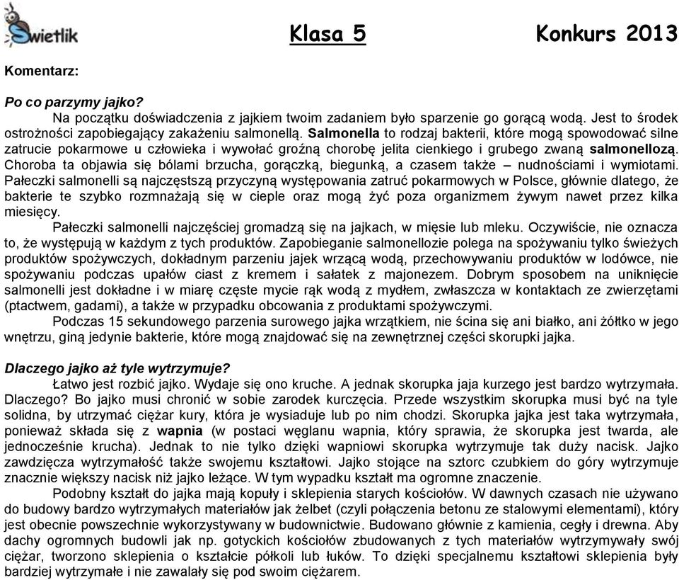 Choroba ta objawia się bólami brzucha, gorączką, biegunką, a czasem także nudnościami i wymiotami.