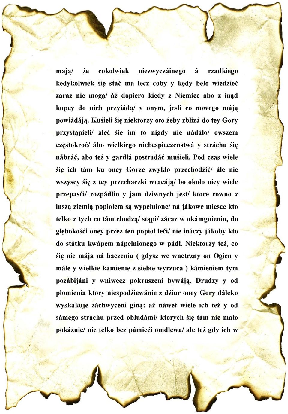 Kuśieli śię niektorzy oto źeby zblizá do tey Gory przystąpieli/ aleć śię im to nigdy nie nádáło/ owszem częstokroć/ ábo wielkiego niebespieczenstwá y stráchu śię nábráć, abo teź y gardłá postradáć