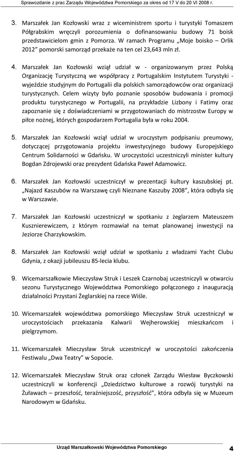 Marszałek Jan Kozłowski wziął udział w - organizowanym przez Polską Organizację Turystyczną we współpracy z Portugalskim Instytutem Turystyki - wyjeździe studyjnym do Portugalii dla polskich
