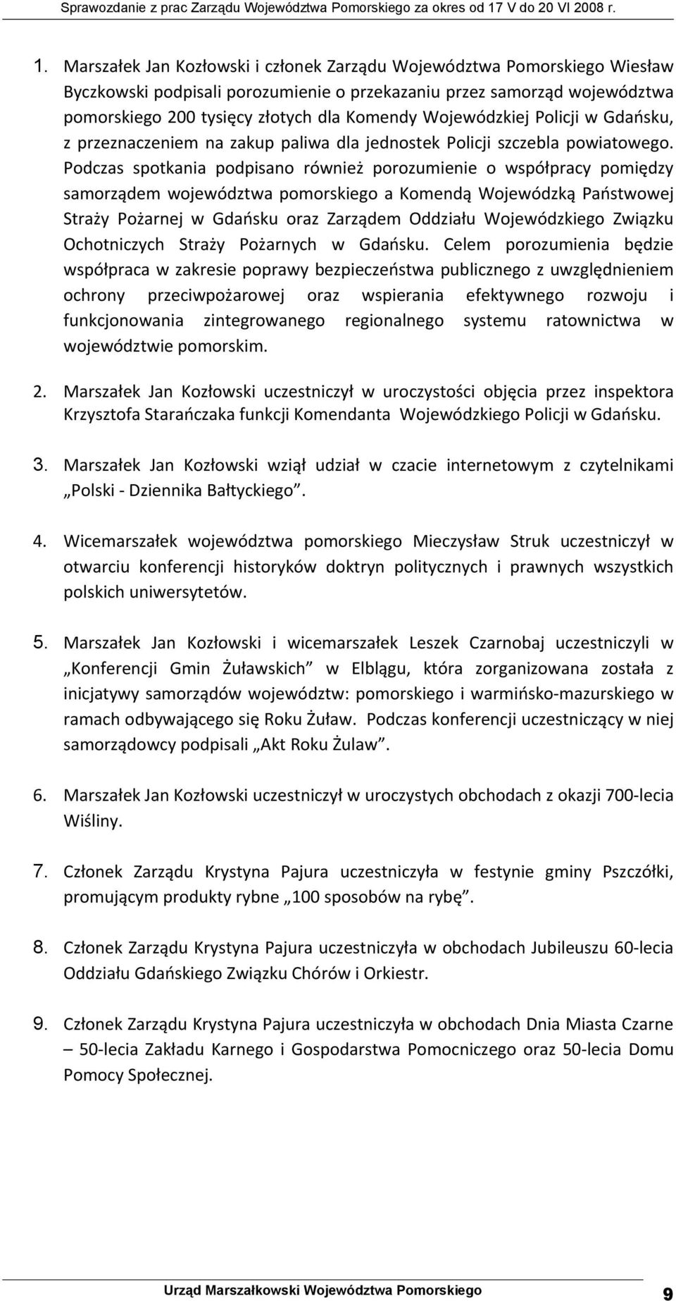 Podczas spotkania podpisano również porozumienie o współpracy pomiędzy samorządem województwa pomorskiego a Komendą Wojewódzką Państwowej Straży Pożarnej w Gdańsku oraz Zarządem Oddziału