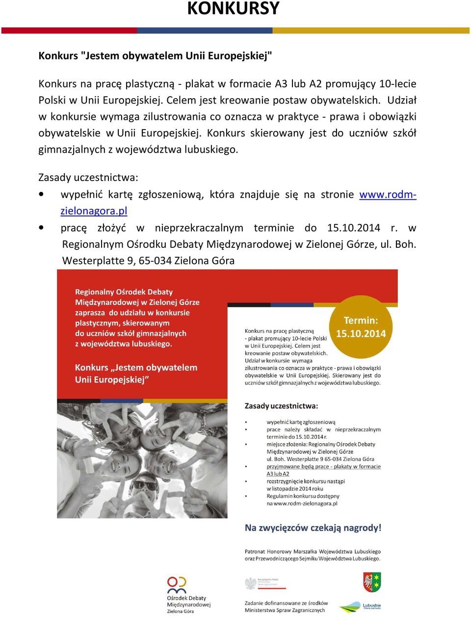 Konkurs skierowany jest do uczniów szkół gimnazjalnych z województwa lubuskiego. Zasady uczestnictwa: wypełnić kartę zgłoszeniową, która znajduje się na stronie www.