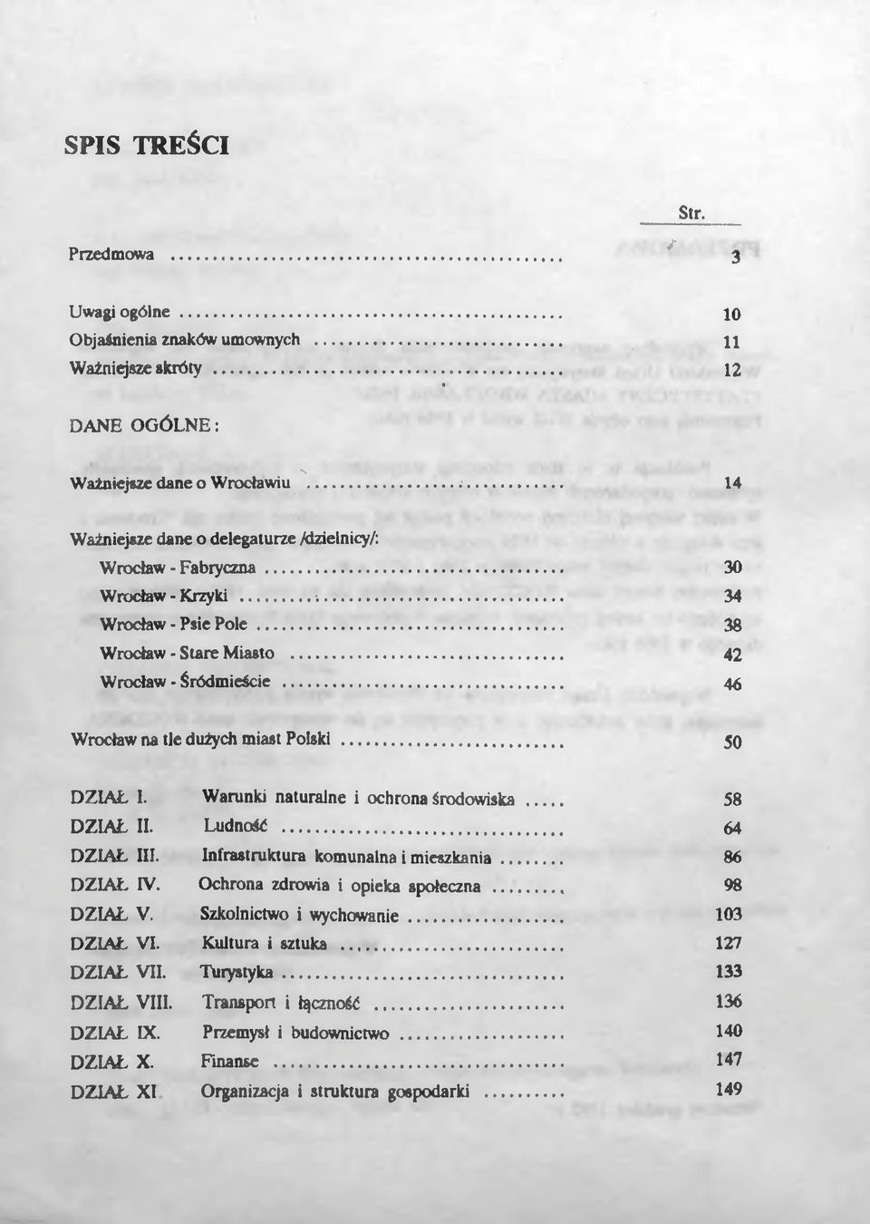 .. 46 Wrocław na tle dużych miast Polski... 50 DZIAŁ L Warunki naturalne i ochrona środowiska... 58 DZIAŁ II. Ludność... 64 DZIAŁ III. Infrastruktura komunalna i mieszkania... 86 DZIAŁ IV.