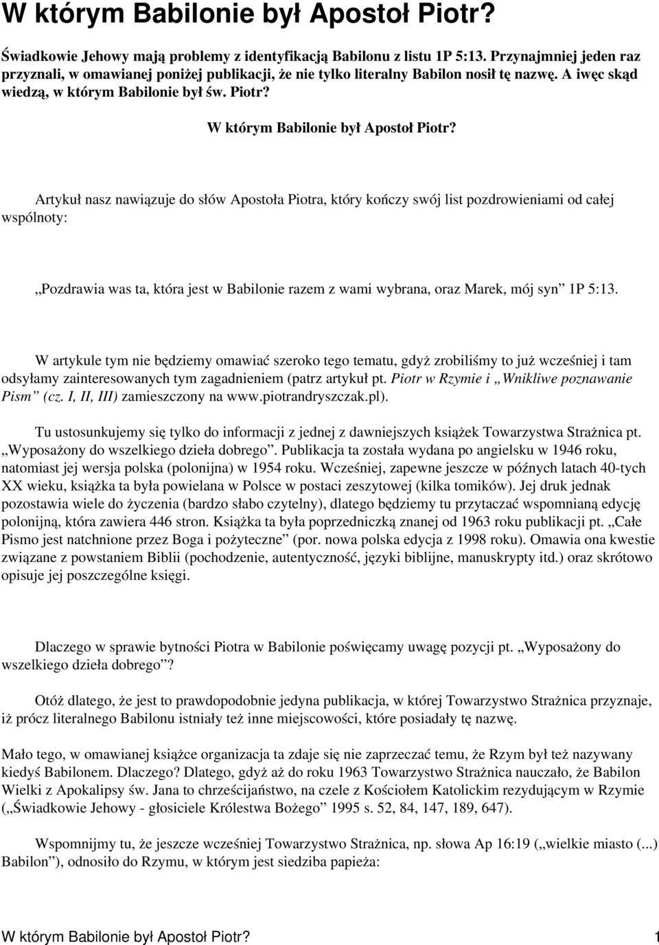 Artykuł nasz nawiązuje do słów Apostoła Piotra, który kończy swój list pozdrowieniami od całej wspólnoty: Pozdrawia was ta, która jest w Babilonie razem z wami wybrana, oraz Marek, mój syn 1P 5:13.
