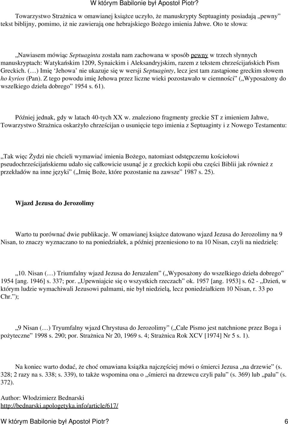 Greckich. ( ) Imię Jehowa nie ukazuje się w wersji Septuaginty, lecz jest tam zastąpione greckim słowem ho kyrios (Pan).