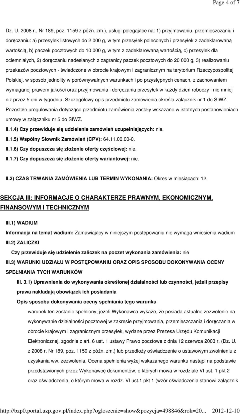 000 g, w tym z zadeklarowaną wartością, c) przesyłek dla ociemniałych, 2) doręczaniu nadesłanych z zagranicy paczek pocztowych do 20 000 g, 3) realizowaniu przekazów pocztowych - świadczone w obrocie