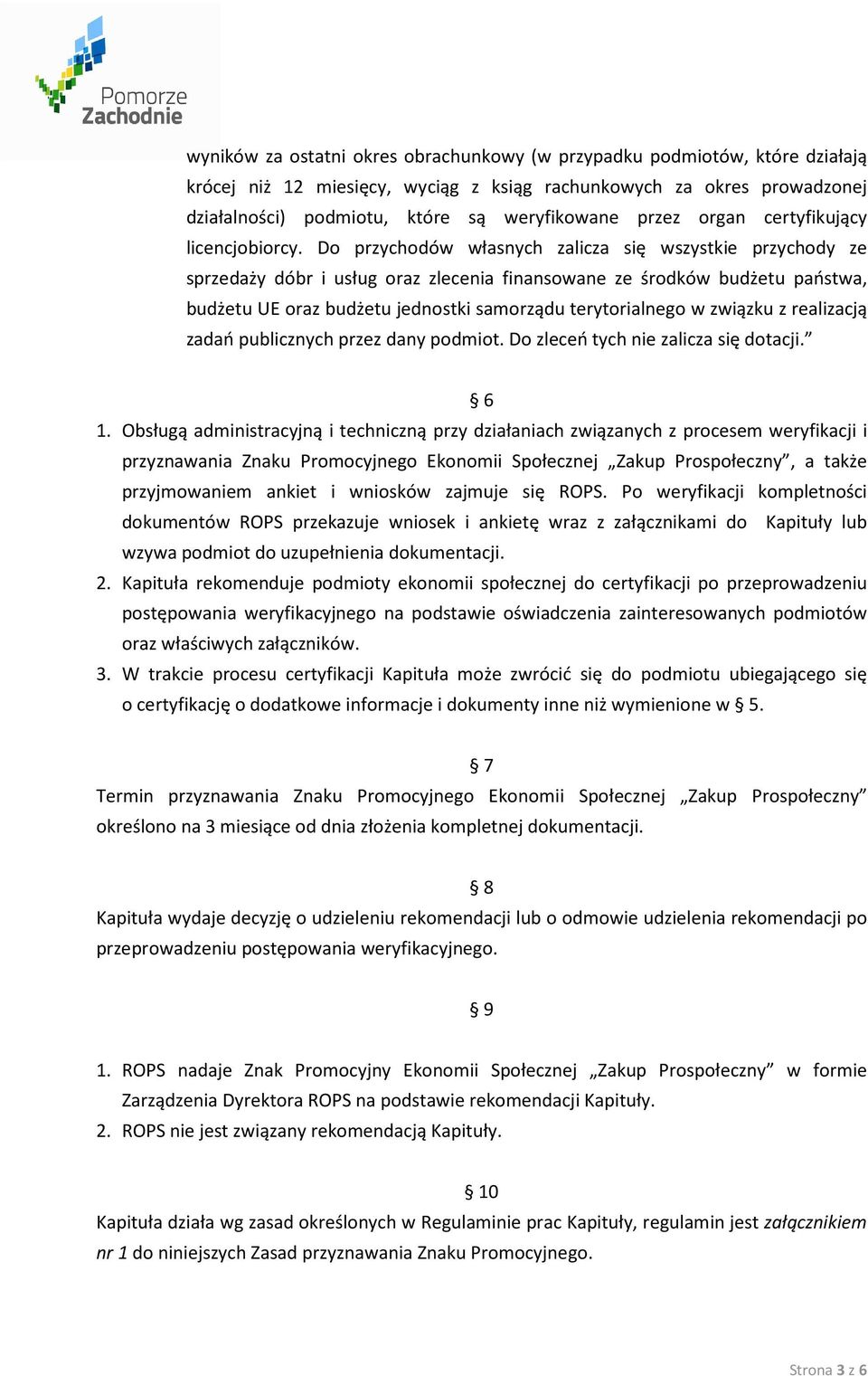 Do przychodów własnych zalicza się wszystkie przychody ze sprzedaży dóbr i usług oraz zlecenia finansowane ze środków budżetu państwa, budżetu UE oraz budżetu jednostki samorządu terytorialnego w